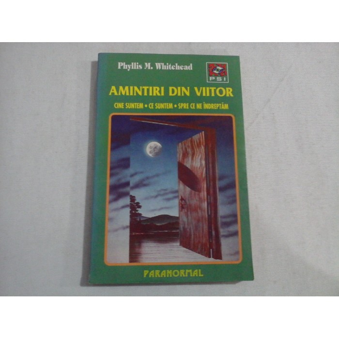 AMINTIRI DIN VIITOR cine suntem - ce suntem - spre ce ne indreptam - Phyllis M. Whitehead AMINTIRI DIN VIITOR cine suntem - ce suntem - spre ce ne indreptam - Phyllis M. Whitehead